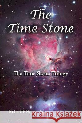 The Time Stone: The Time Stone Trilogy Robert F. Hays 9781481840583 Createspace - książka