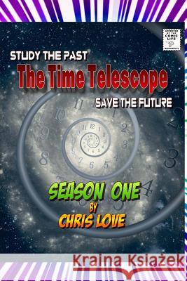 The Time Telescope: Season One Christopher Love 9781986187022 Createspace Independent Publishing Platform - książka