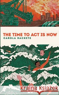 The time to act is now Carola Rackete Anne Weiss 9783755739678 Books on Demand - książka