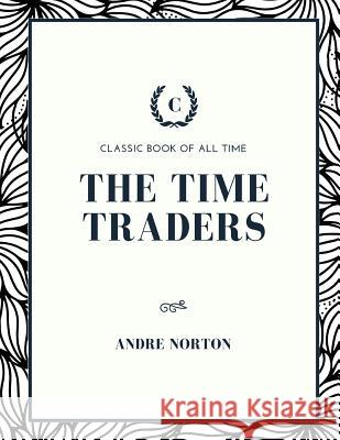 The Time Traders Andre Norton 9781973854937 Createspace Independent Publishing Platform - książka