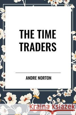 The Time Traders Andre Norton 9798880921720 Start Classics - książka