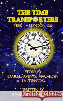 The Time Transporters: Trek 1 - London, England 1939 Mrs Angelique J. L Mr Samuel B. L Miss Macaedyn J. L 9781533038074 Createspace Independent Publishing Platform - książka