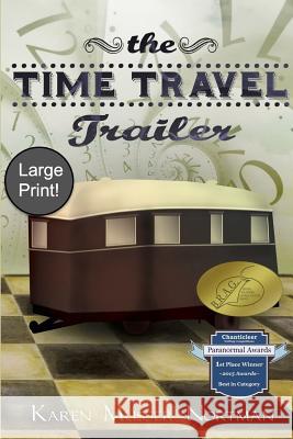 The Time Travel Trailer: (large Print) Karen Musser Nortman 9781799159698 Independently Published - książka