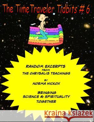 The Time Traveler Tidbits #6: The Chrysalis Teachings Norma Hickox 9781500897406 Createspace - książka