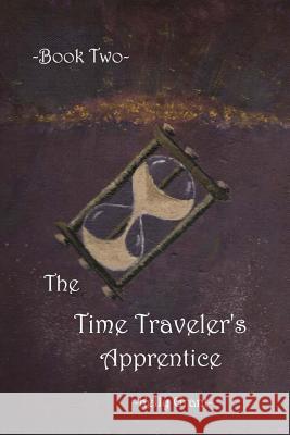 The Time Traveler's Apprentice Book Two Kelly Grant Heather Merrill Horrocks Gail Park 9781497571396 Createspace - książka