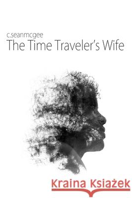 The Time Traveler's Wife C. Sean McGee 9781502926425 Createspace - książka