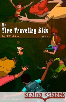 The Time Traveling Kids T. F. Kleiner 9781725559592 Createspace Independent Publishing Platform - książka