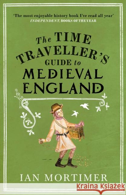 The Time Traveller's Guide to Medieval England: A Handbook for Visitors to the Fourteenth Century Ian Mortimer 9781845950996 Vintage Publishing - książka