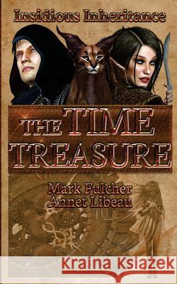 The Time Treasure: Insidious Inheritance Mark Fulcher Annet Libeau 9780985209506 Sun Day Consulting, Incorporated - książka