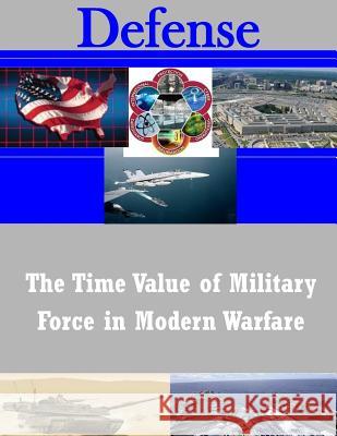 The Time Value of Military Force in Modern Warfare School of Advanced Airpower Studies 9781505360158 Createspace - książka