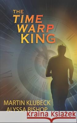 The Time Warp King Alyssa Bishop, Martin Klubeck 9781935368021 K4kbooks - książka