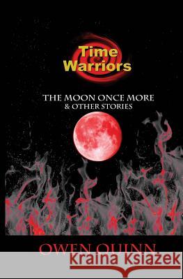 The Time Warriors the Moon Once More Owen Quinn 9781478285045 Createspace Independent Publishing Platform - książka