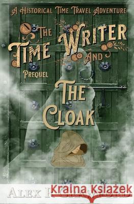 The Time Writer and The Cloak: A Historical Time Travel Adventure Alex R Crawford   9781953485038 Spilled Red Ink LLC - książka