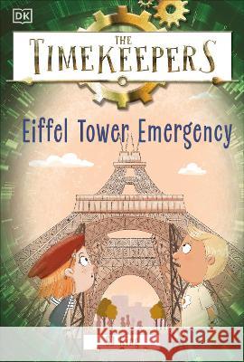 The Timekeepers: Eiffel Tower Emergency SJ King 9780744080407 DK Publishing (Dorling Kindersley) - książka