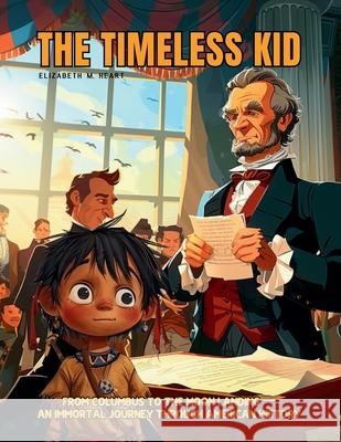 The Timeless Kid: The story of an Immortal Boy Who Witnessed First Hand the Landmarks of American History, From Columbus to the Moon Lan Elizabeth M. Heart Satoshi Watanabe 9786598319618 Enchanted Tones - książka