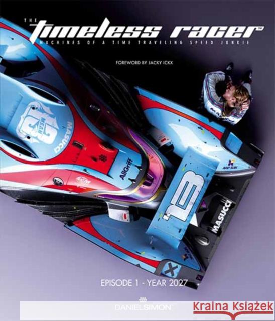 The Timeless Racer: Episode 1 - Year 2027: Machines of a Time Traveling Speed Junkie Daniel Simon Daniel Simon 9781933492575 Design Studio Press - książka
