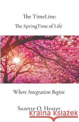 The TimeLine: Where Integration Begins Suzette Q. Heater Joanna White 9780578901169 Mentor Emotions LLC - książka