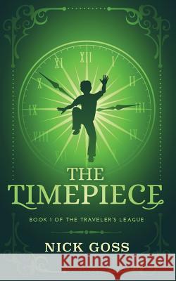 The Timepiece: Book 1 of The Traveler's League Hampton Lamoureux, Tara Faul, Susan Soares 9781732181571 Nicholas Goss - książka