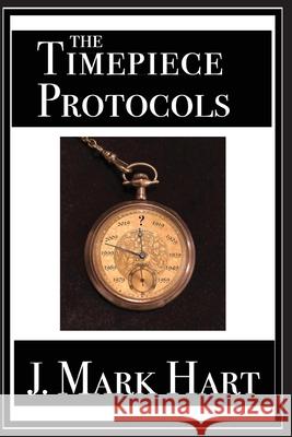 The Timepiece Protocols J. Mark Hart 9781697455809 Independently Published - książka