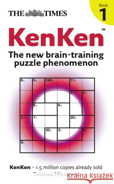 The Times: KenKen Book 1: The New Brain-Training Puzzle Phenomenon Tetsuya Miyamoto 9780007288243 HARPERCOLLINS PUBLISHERS - książka