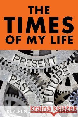 The Times Of My Life: A Memoir Reverend James R. Squire 9781545655184 Mill City Press, Inc. - książka