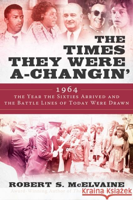 The Times They Were a-Changin': 1964, the Year the Sixties Arrived and the Battle Lines of Today Were Drawn Robert S McElvaine 9781950994106 Skyhorse Publishing - książka