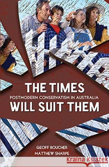 The Times Will Suit Them: Postmodern Conservatism in Australia Geoff Boucher Matthew Sharpe 9780367719913 Routledge - książka