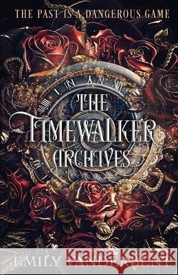 The Timewalker Archives: Vol. 1 Emily Vanderbent   9798218208899 Emily Vanderbent - książka