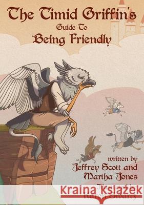 The Timid Griffin's Guide to Being Friendly Jeffrey Scott Karen Swartz 9781948807302 Line by Lion Publications - książka