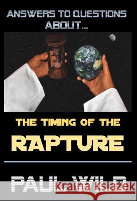 The Timing of the Rapture Paul R. Wild 9781607969617 Worldwide Publishing Group - książka