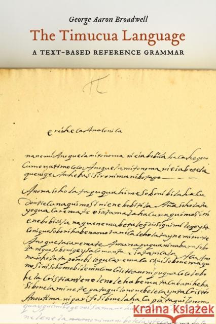 The Timucua Language: A Text-Based Reference Grammar George Aaron Broadwell 9781496237781 University of Nebraska Press - książka