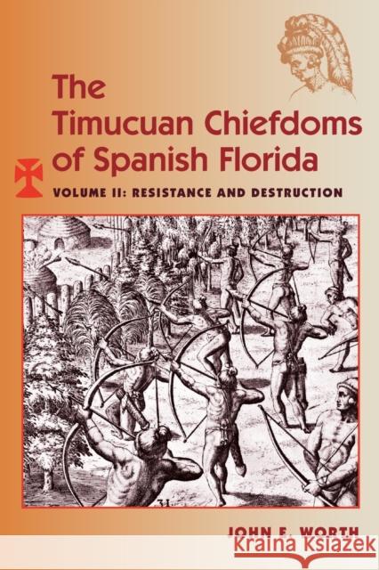 The Timucuan Chiefdoms of Spanish Florida: Volume II: Resistance and Destruction John E. Worth 9780813068404 University Press of Florida - książka