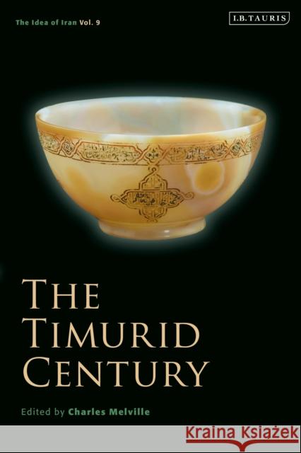 The Timurid Century: The Idea of Iran Vol.9 Charles Melville 9781838606886 I. B. Tauris & Company - książka