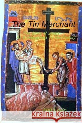 The Tin Merchant: The Story of Jesus As It Happened To A Family Lorin, Hal 9781508706526 Createspace - książka