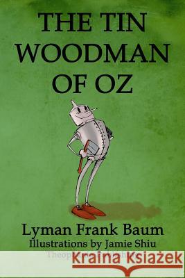 The Tin Woodman of Oz: Volume 12 of L.F.Baum's Original Oz Series Lyman Frank Baum Jamie Shiu 9781770832503 Theophania Publishing - książka