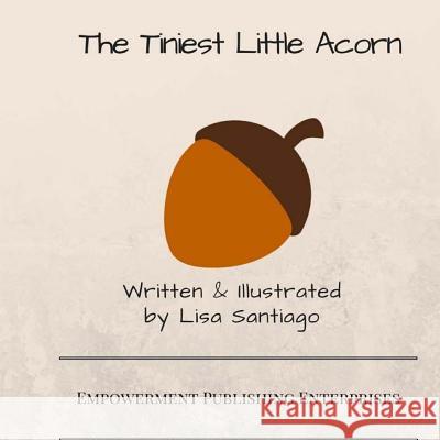 The Tiniest Little Acorn Lisa Santiago 9781539101994 Createspace Independent Publishing Platform - książka