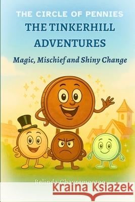 The Tinkerhill Adventures: Magic, Mischief, and Shiny Change Belinda Chavremootoo 9781997792901 Belinda Chavremootoo - książka