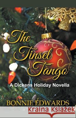 The Tinsel Tango A Dickens Holiday Novella Bonnie Edwards 9781989226155 Bonnie Edwards - książka