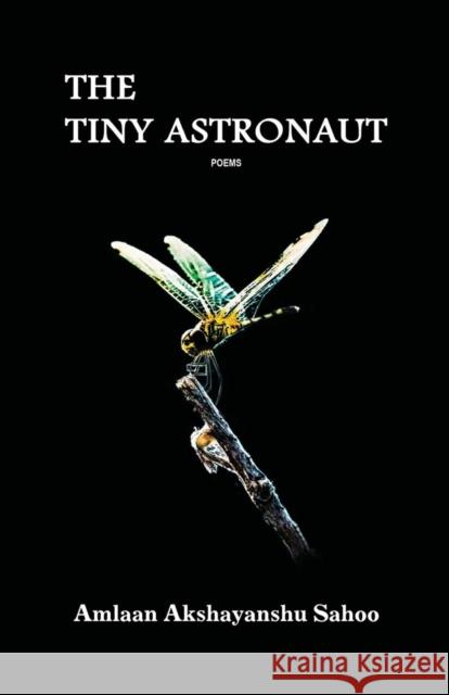 The Tiny Astronaut Amlaan Akshayanshu Sahoo 9781645601050 Black Eagle Books - książka