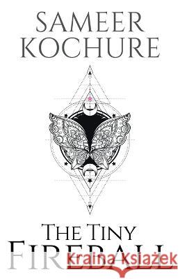The Tiny Fireball: A sci-fi fantasy with shades of paranormal romance Sameer Kochure   9789357371247 Sameer Kochure - książka