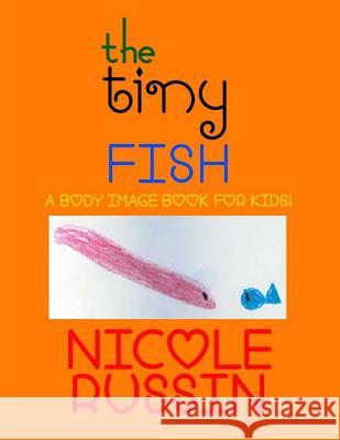 The Tiny Fish: A Body Image Book for Kids! Nicole Russin 9780692025864 Lucky Pineapple Books - książka