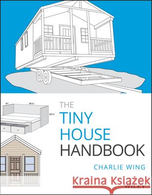 The Tiny House Handbook Charlie Wing 9781119581871 Wiley - książka