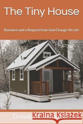 The Tiny House: Romance and a Request from God Change His Life Finetta G. Hancock Donald C. Hancock 9781726398909 Createspace Independent Publishing Platform - książka