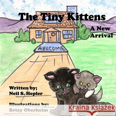 The Tiny Kittens: A New Arrival Neil S. Hepler Betsy Oberheim 9781502806147 Createspace - książka