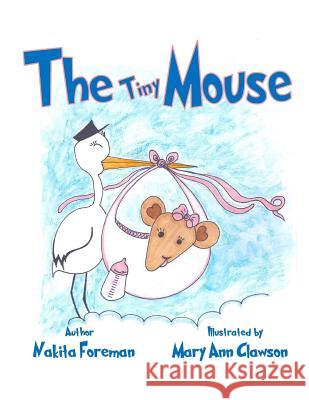 The Tiny Mouse Nakita Foreman Mary Ann Clawson 9781547270668 Createspace Independent Publishing Platform - książka