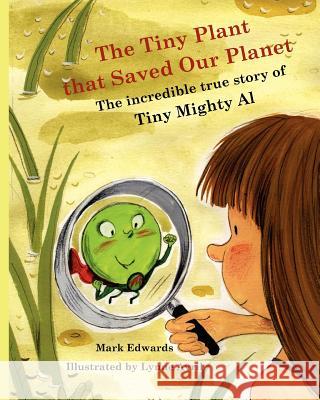 The Tiny Plant that Saved Our Planet: The incredible true story of Tiny Mighty Al Edwards, Sarah 9781453770399 Createspace - książka