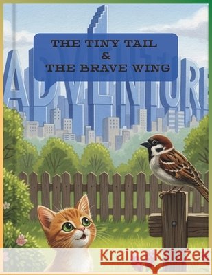 The Tiny Tail and the Brave Wing: When Friendship Knows No Boundaries Biswas, Angkon 9798279368181 Independently Published - książka