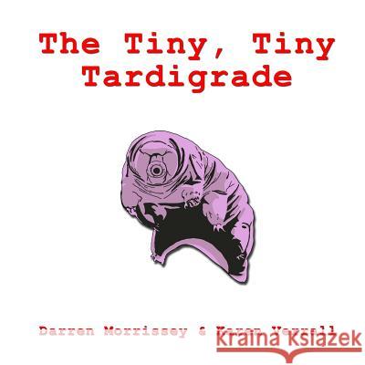 The Tiny, Tiny Tardigrade MR Darren N. Morrissey Dr Karen E. Verrall 9781503060548 Createspace - książka