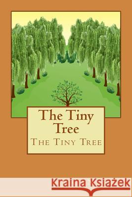 The Tiny Tree: The Tiny Tree MS T. C. Nicole Noor Moiz 9781722073534 Createspace Independent Publishing Platform - książka