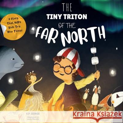 The Tiny Triton Of The Far North: Adventure in the North Sea Laura Mocelin K. P. George 9781738440559 Adventuresome Words - książka